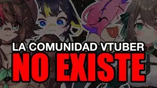 La Comunidad VTuber Hispana NO Existe !!!