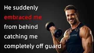 When I was working out, he suddenly did this to me|Gay Story|Gay Love Story