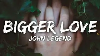 John Legend - Bigger Love (Lyrics)