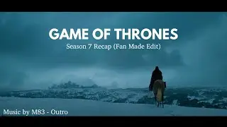 M83 - Outro  (Game of Thrones Fan Made Edit)