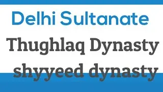 tughlaq dynasty | Sayyid dynasty | Delhi Sultanate | medieval Indian history | thughlaq vansh