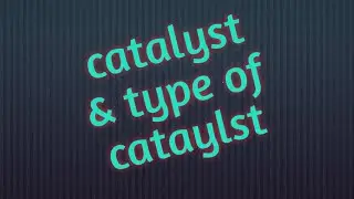 #|define- catalyst & types of catalyst|