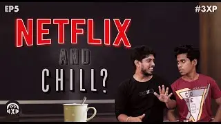 NETFLIX & CHILL?  EP5 | 3XP PODCAST