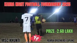 BEST SEMI FINAL|| MSC KHUNTI 🆚 REMIX BROTHERS LAPUNG|| HIGHLIGHTS|| KARRA NIGHT FOOTBALL MATCH 2025