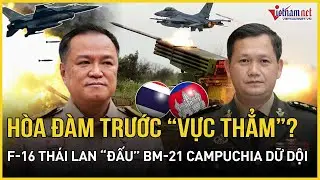 Sát giờ G: F-16 Thái Lan nã mưa bom dữ dội “đấu” bão tên lửa BM21 Campuchia, hòa đàm trước vực thẳm?