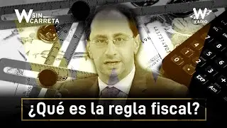 &iquest;Qu&eacute; es la regla fiscal y para qu&eacute; sirve? | W Sin&nbsp;Carreta