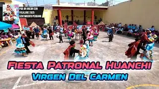 Fiesta Patronal de Huanchi - Ancash - Virgen Del Carmen / Ancon con Folklore 2025 - Sentimieto Perua