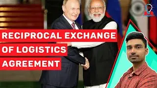 Reciprocal Exchange of Logistics Agreements | Indo - Russia Collab | UPSC Exam | Current Affairs