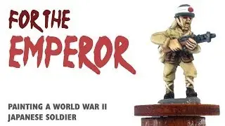 For the Emperor: Painting a WWII Japanese soldier