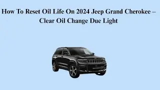 How To Reset Oil Life On 2024 Jeep Grand Cherokee &ndash; Clear Oil Change Due Light