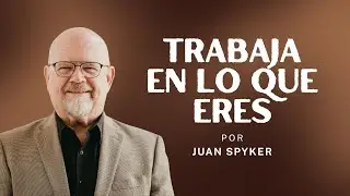 Trabaja en lo que eres | Pastor Juan Spyker