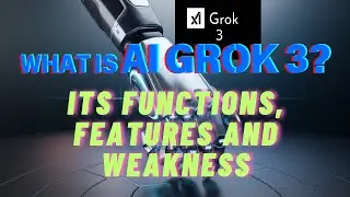 What is latest AI Grok 3? Its Functions, Features and Weakness?