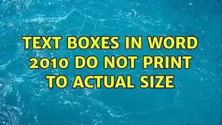 Text boxes in Word 2010 do not print to actual size