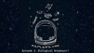 Kepler's Ark Episode 1: Biological Breakout