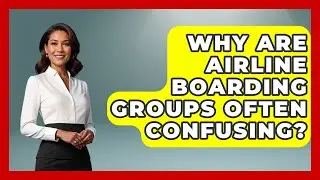 Why Are Airline Boarding Groups Often Confusing? - Etiquette for Executives