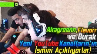Akagreenn,Flavorr ve Burak, Yeni Youtube Kanalının İsmini Açıklıyorlar!