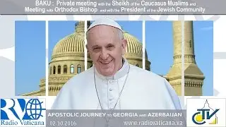 Papa Francesco in Azerbaigian - Visita allo Sceicco dei Musulmani e Incontro Interreligioso