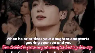 When he prioritizes your daughter and starts ignoring your son and you So you decided to focus on-