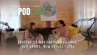 Life Between Coasts Episode 23: Northbound Echoes: Old Roads, New Reflections