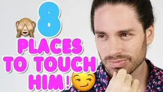 8 Places Men LOVE To Be Touched - Where To Touch A Guy!