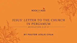 Jesus' Letter To The Church In Pergamum by Ps Leslie Chua | 10 April 2022