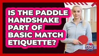 Is the Paddle Handshake Part of Basic Match Etiquette?