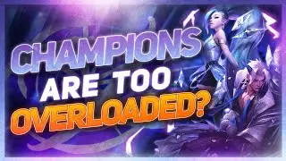 Are Champions Too Overloaded? | League of Legends