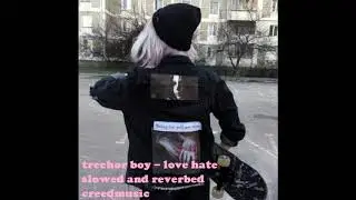 trechor boy - love hate ft. nicoteen ninyo (slowed and reverbed)