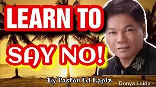 Learn To Say No! by Pastor Ed Lapiz