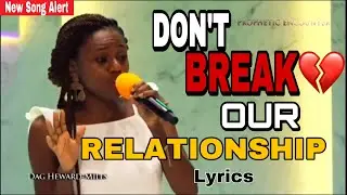 KEZIAH NEW SONG | DON'T BREAK OUR RELATIONSHIP LYRICS| FIRST LOVE MUSIC LYRICS| AIDA LYRICS