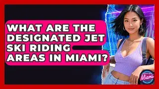 What Are The Designated Jet Ski Riding Areas In Miami? - Everything About Miami