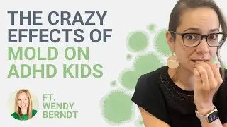 The Effects of Mold on ADHD Kids with Wendy Berndt