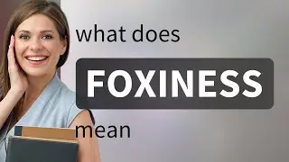 Foxiness | meaning of FOXINESS