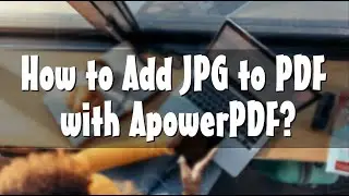 How to Add JPG to PDF with ApowerPDF