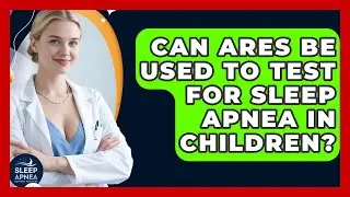 Can ARES Be Used To Test For Sleep Apnea In Children? - Sleep Apnea Support Network