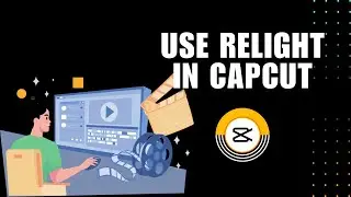 💲 EXPERT: How To Use Relight In CapCut | Quick Guide | for Dummies