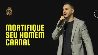 Mortifique seu Homem Carnal 