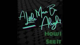 A Little More Be Alright