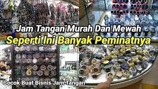 JAM TANGAN HARGA GROSIRAN PALING MURAH DI PASAR SENEN PEMINATNYA BANYAK BANGET