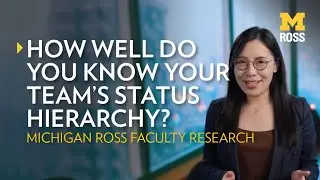 How Well Do You Know Your Team&rsquo;s Status Hierarchy? Michigan Ross Research
