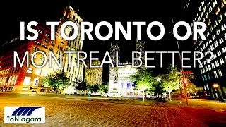 Is Toronto or Montreal better?  | ToNiagara