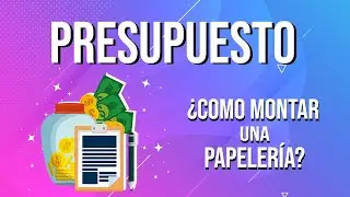 Presupuesto para Montar una Papelería