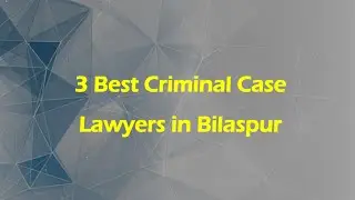 3 Best Criminal case lawyers in Bilaspur, Chhattisgarh 2025 | Criminal lawyers