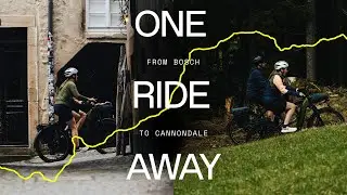 One Ride Away I From Bosch to Cannondale