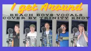 I Get Around (Beach Boys vocals cover by Trinity Knot)