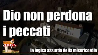 Dio NON perdona i peccati nella logica assurda della misericordia infinita di papa Francesco (555)