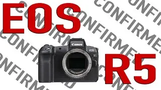 CANON CONFIRMS EOS R5?!!! Specs?! Pricing?!