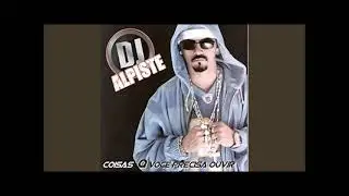 Dj Alpiste   Coisas que voce precisa ouvir #djapiste