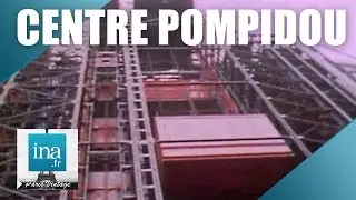 Centre Pompidou, une architecture qui ne laisse pas indiff&eacute;rent | Archive INA