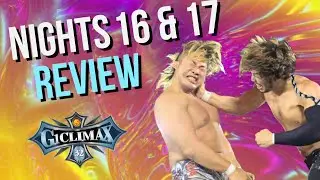 NJPW G1 Climax 32 - Nights 16-17 Review | Jay White vs Taichi, Hiroshi Tanahashi vs KENTA